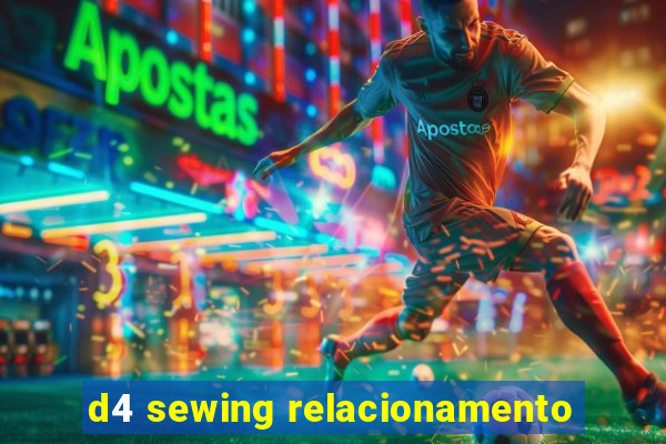 d4 sewing relacionamento